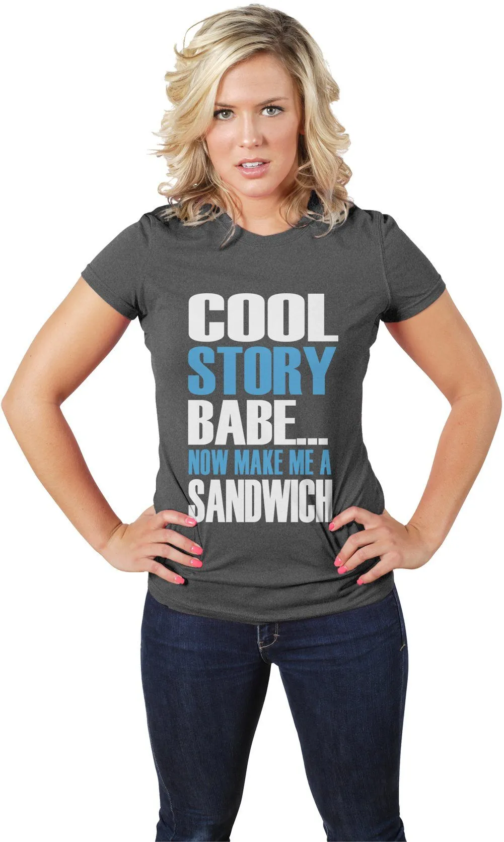 AFONiE Cool Story Babe... Now Make Me A Sandwich womens Tee