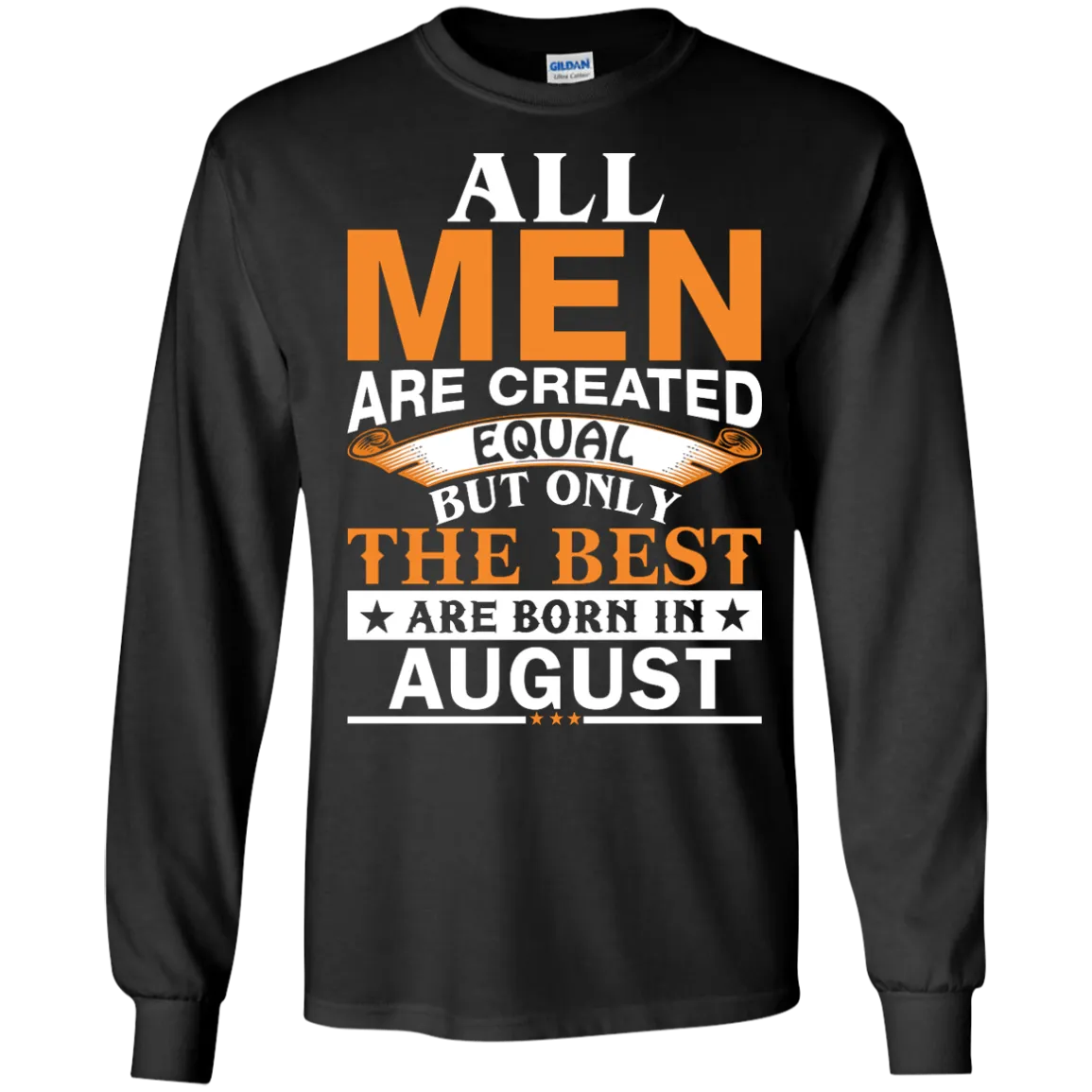 All Men Are Created Equal But Only The Best Are Born in August T-shirts