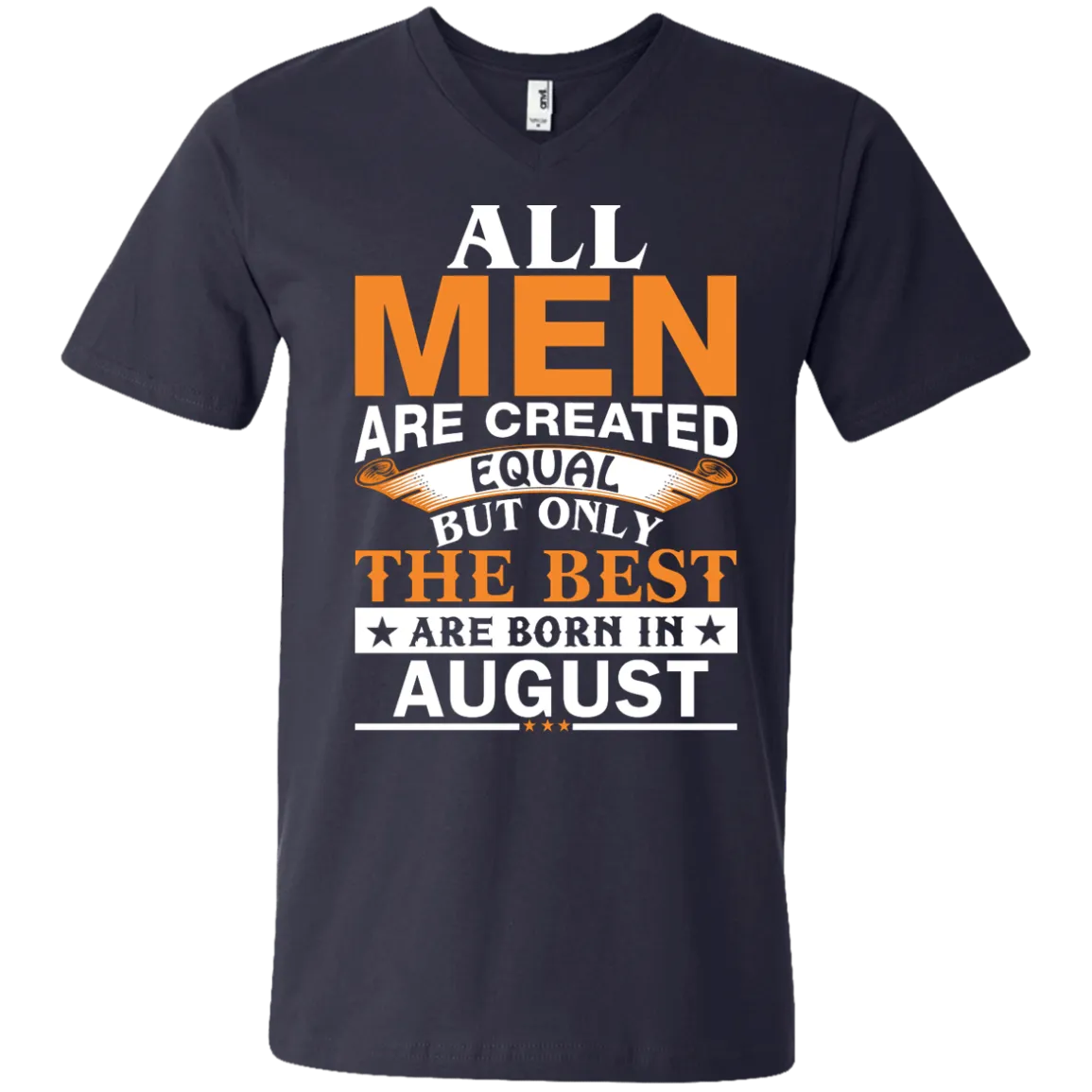 All Men Are Created Equal But Only The Best Are Born in August T-shirts