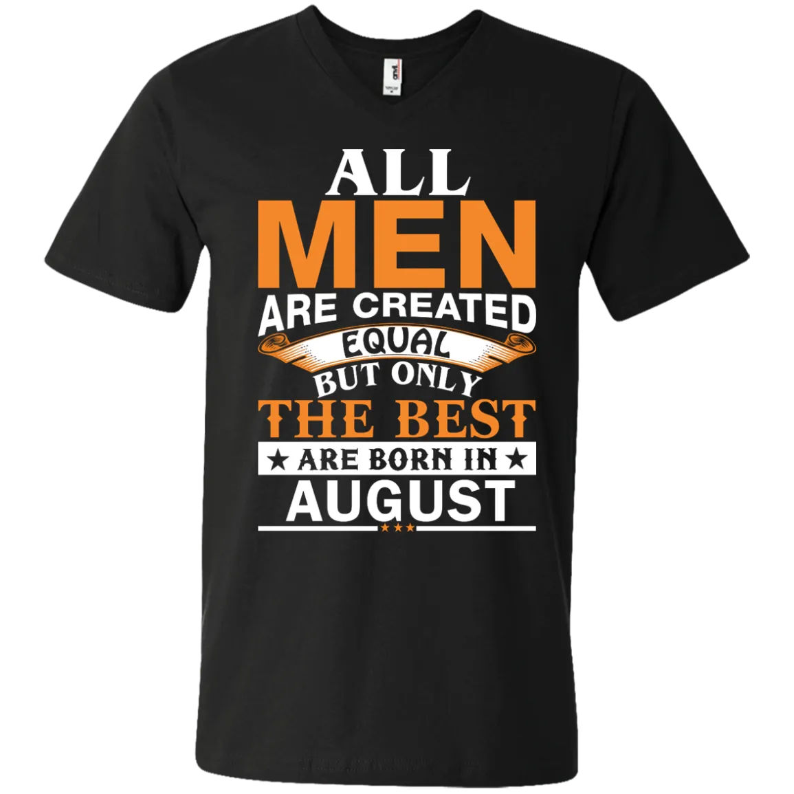 All Men Are Created Equal But Only The Best Are Born in August T-shirts