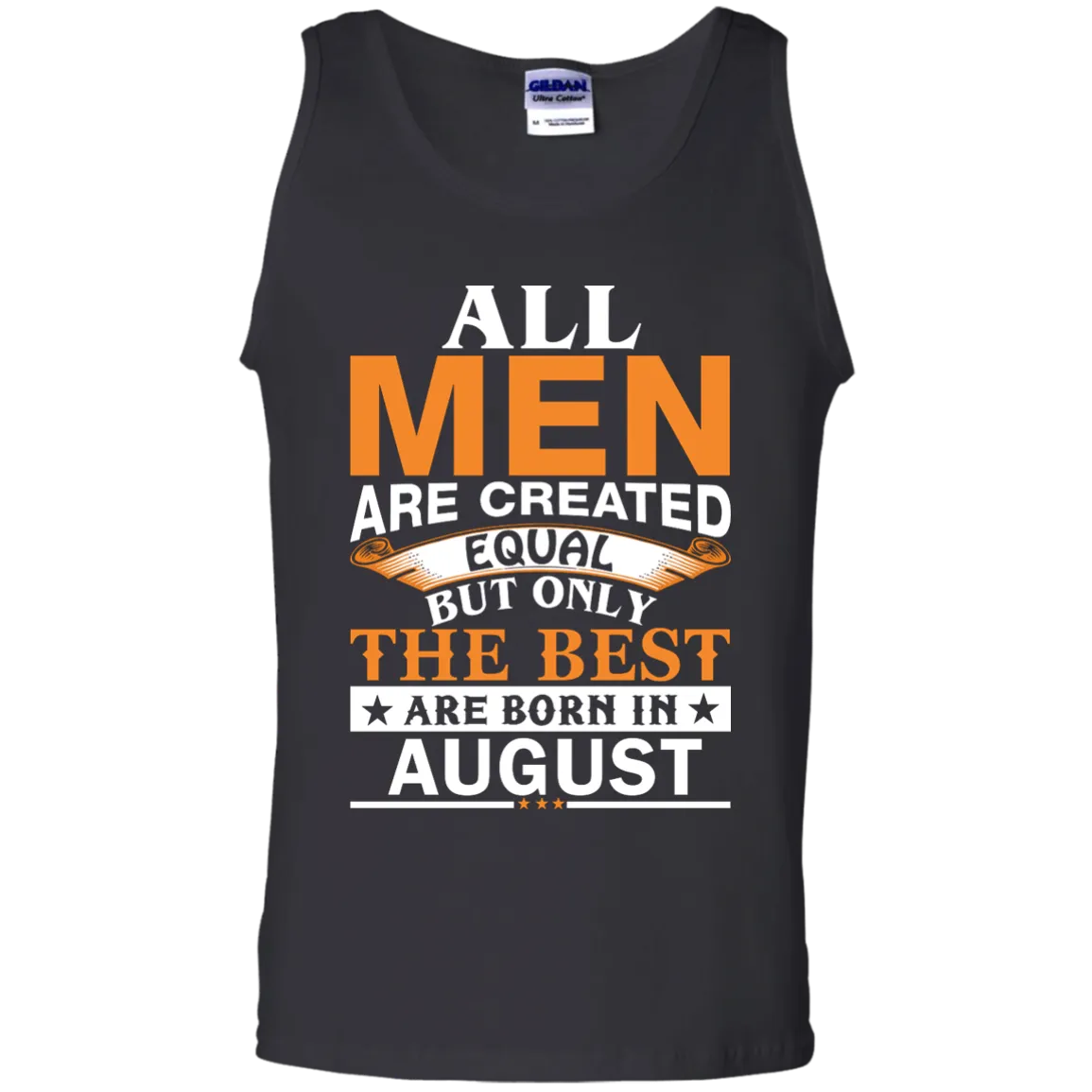 All Men Are Created Equal But Only The Best Are Born in August T-shirts