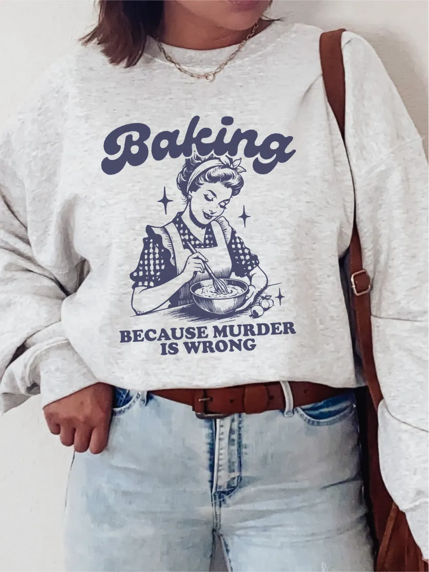 Baking Because Murder Is Wrong ~ Unisex T-shirts, Sweatshirts, Raglans and Tank Tops Relaxed Fit Printed In The USA