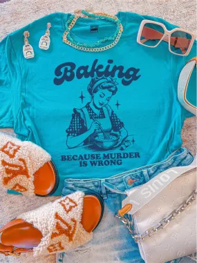 Baking Because Murder Is Wrong ~ Unisex T-shirts, Sweatshirts, Raglans and Tank Tops Relaxed Fit Printed In The USA