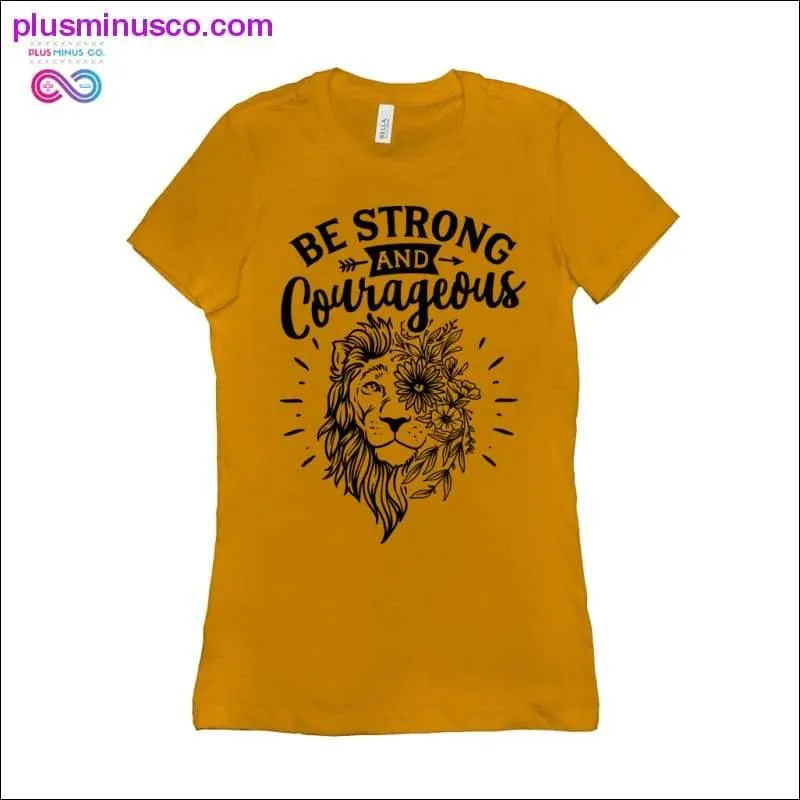 Be Strong and Courageous T-Shirts