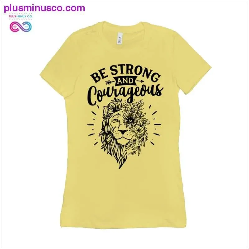 Be Strong and Courageous T-Shirts