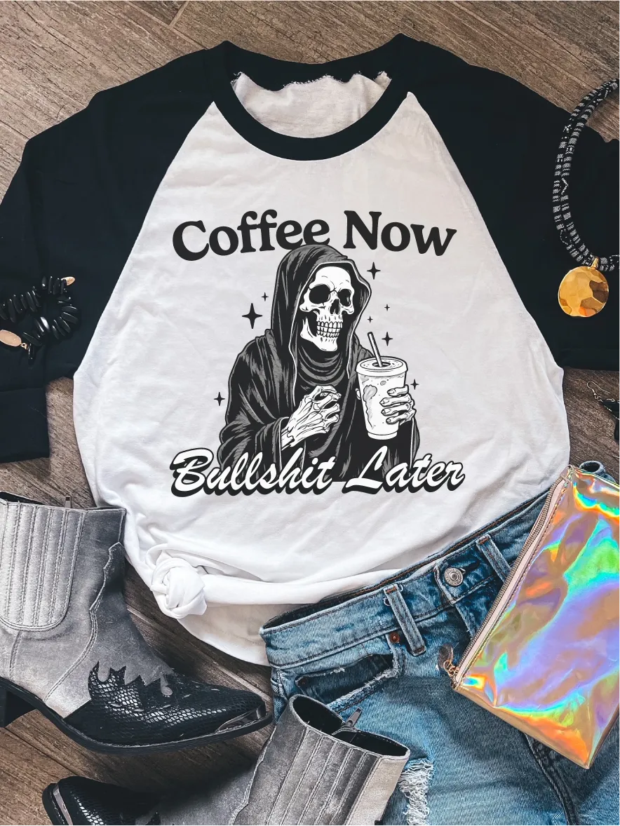 Coffee Now Bullshit Later ~ Unisex T-shirts, Sweatshirts, Raglans and Tank Tops Relaxed Fit Printed In The USA