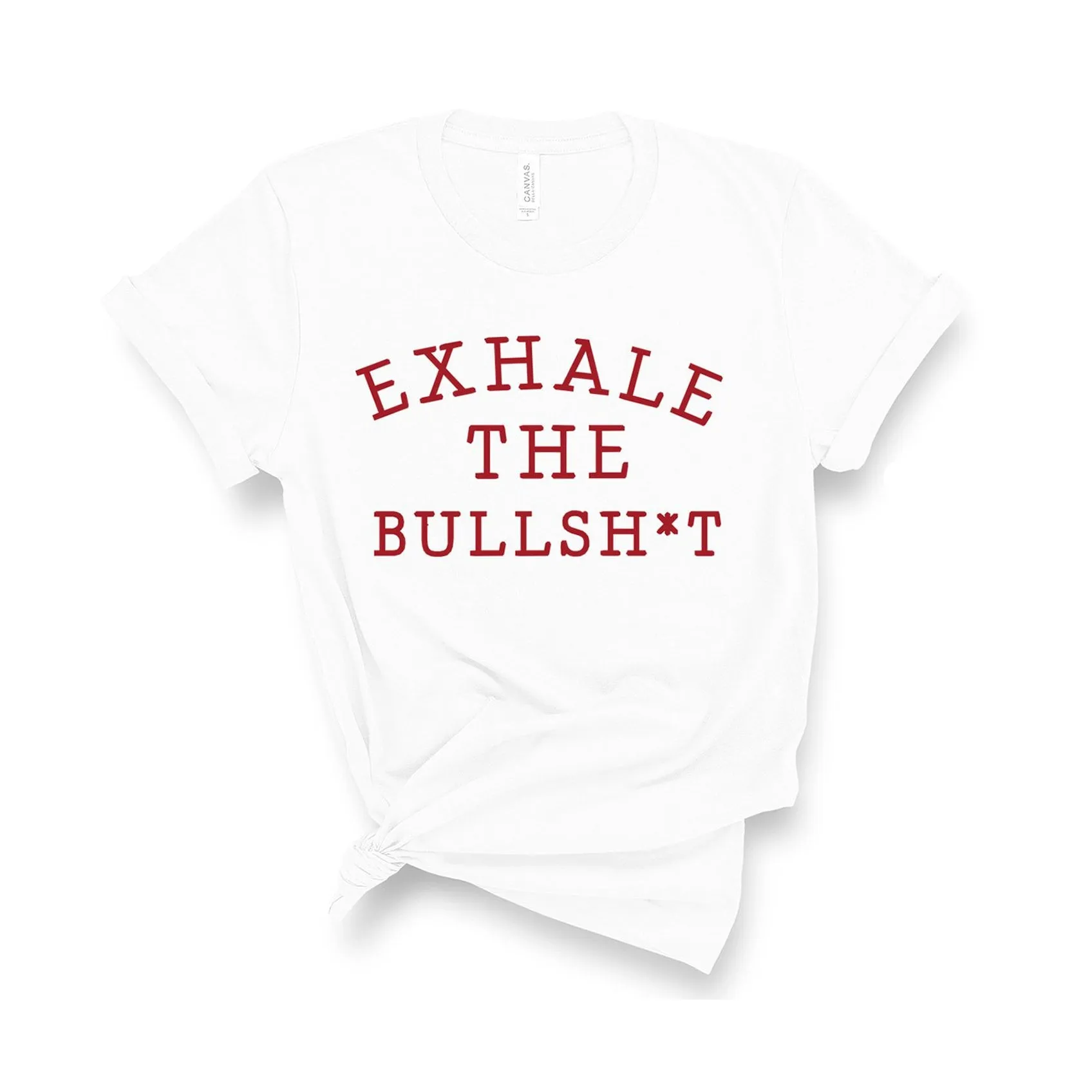 Exhale The Bullsh*t - Unisex Fit T-Shirt