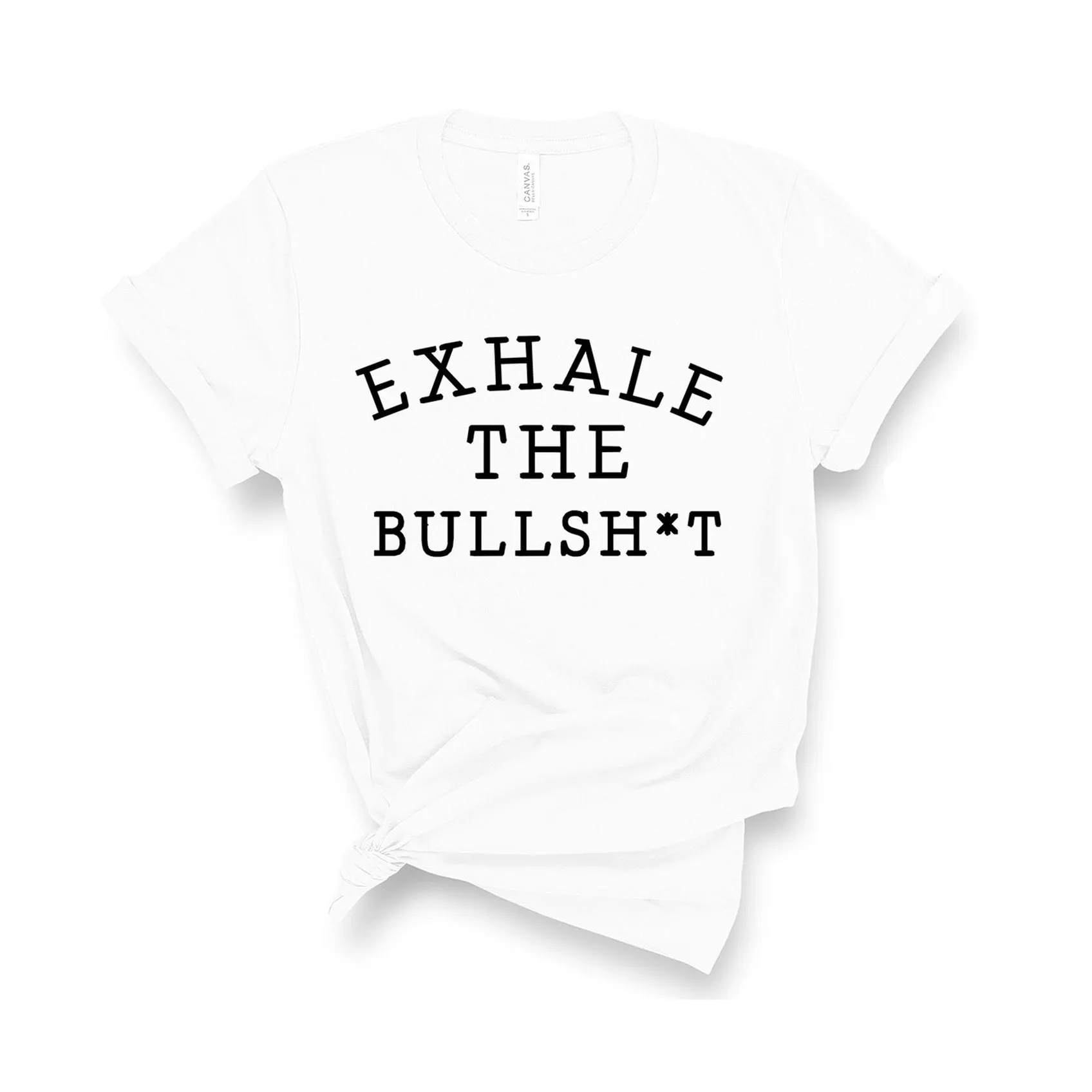 Exhale The Bullsh*t - Unisex Fit T-Shirt