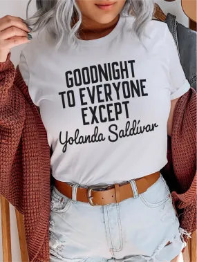 Goodnight To Everyone Except Yolanda Saldivar ~ Unisex T-shirts, Sweatshirts, Raglans and Tank Tops Relaxed Fit Printed In The USA