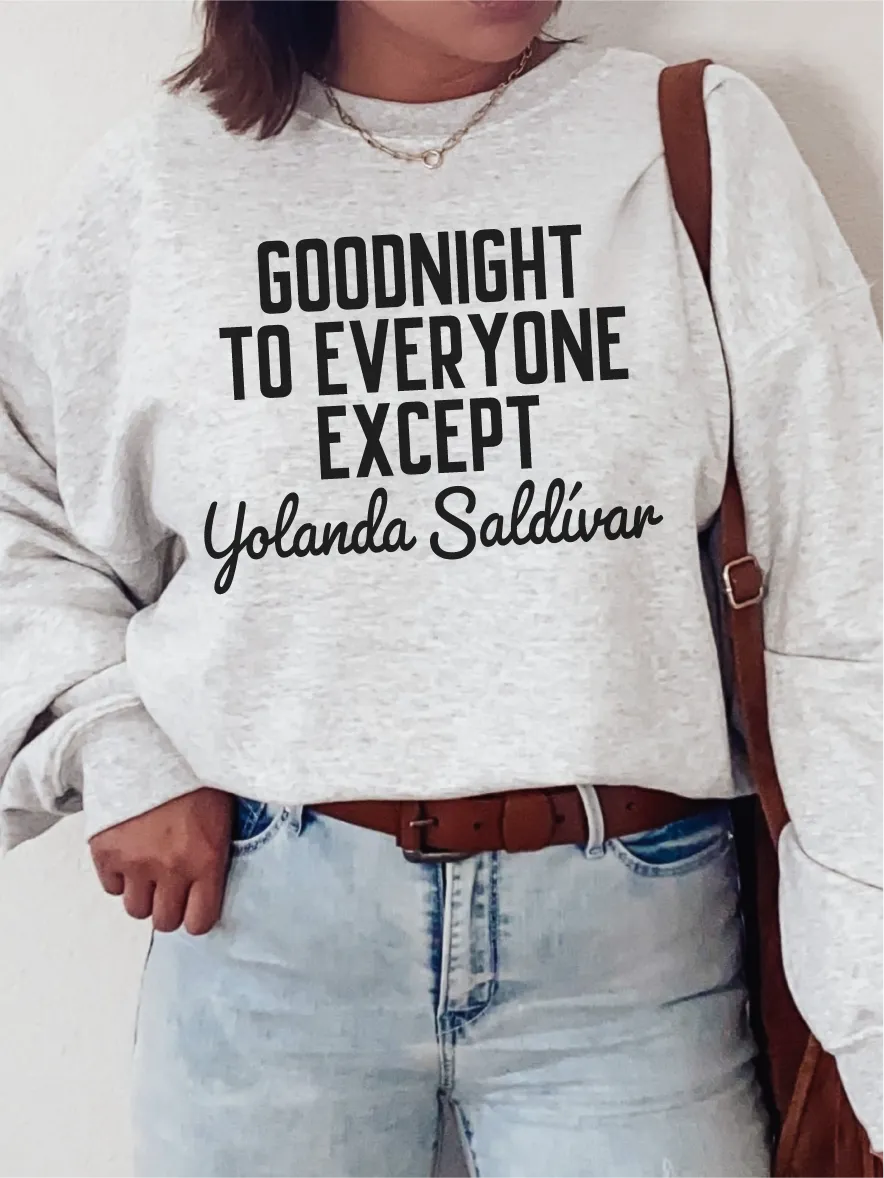 Goodnight To Everyone Except Yolanda Saldivar ~ Unisex T-shirts, Sweatshirts, Raglans and Tank Tops Relaxed Fit Printed In The USA