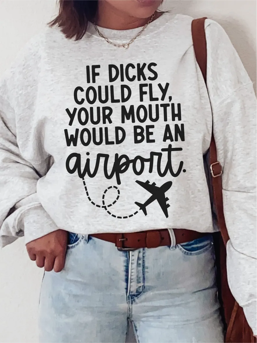 If Dicks Could Fly, Your Mouth Would Be An Airport. ~ Unisex T-shirts, Sweatshirts, Raglans and Tank Tops Relaxed Fit Printed In The USA