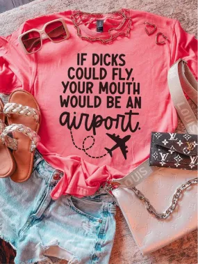 If Dicks Could Fly, Your Mouth Would Be An Airport. ~ Unisex T-shirts, Sweatshirts, Raglans and Tank Tops Relaxed Fit Printed In The USA