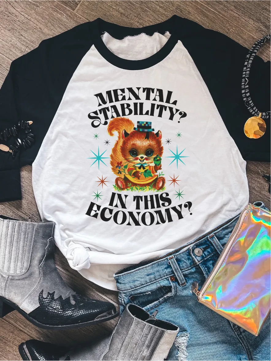 Mental Stability? In This Economy? ~ Unisex T-shirts, Sweatshirts, Raglans and Tank Tops Relaxed Fit Printed In The USA