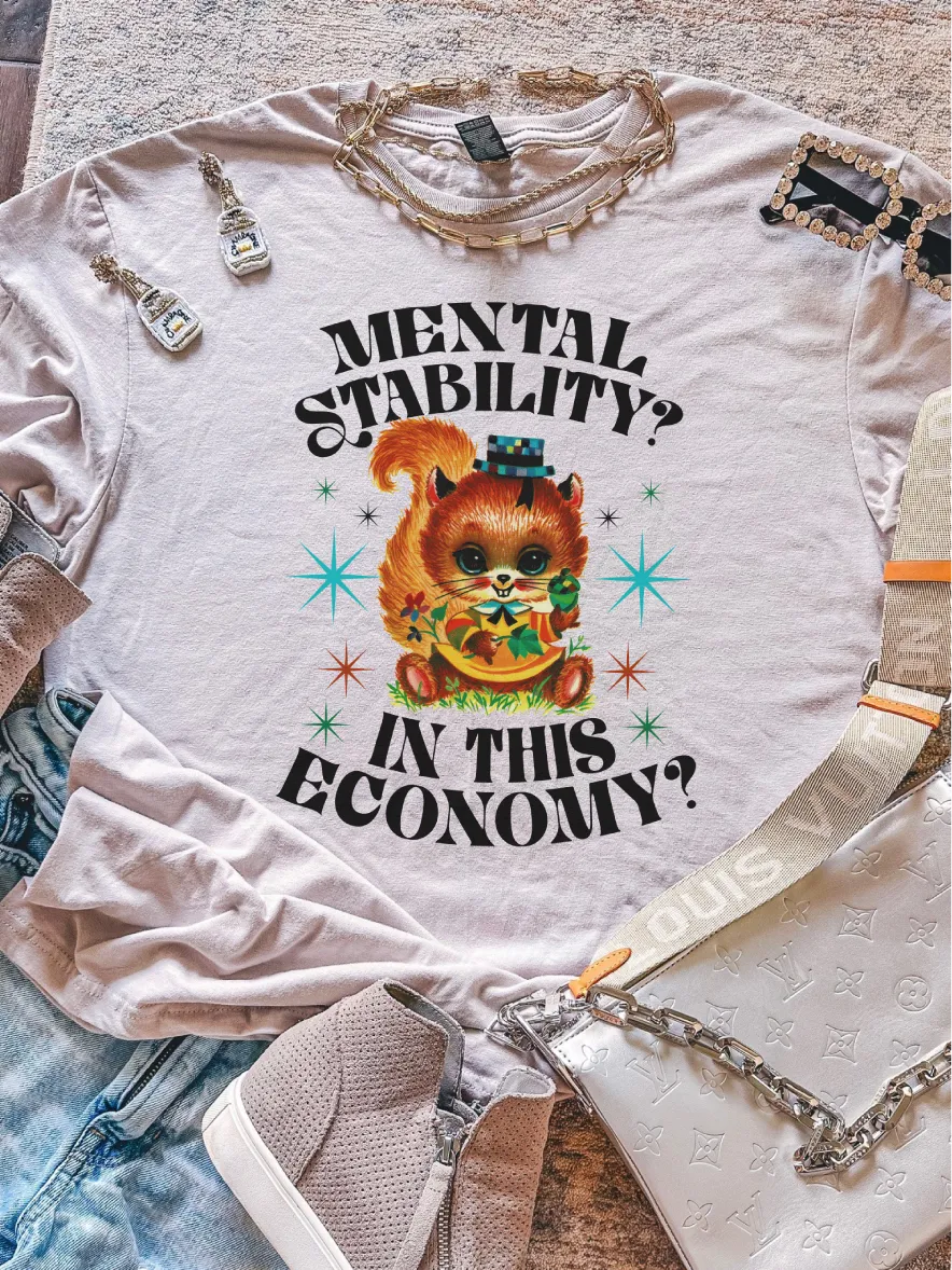 Mental Stability? In This Economy? ~ Unisex T-shirts, Sweatshirts, Raglans and Tank Tops Relaxed Fit Printed In The USA