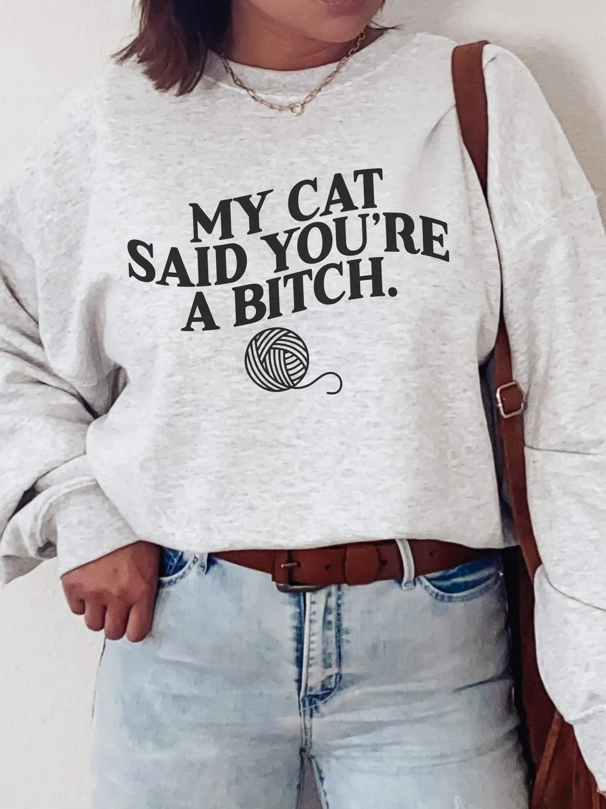 My Cat Said You're A Bi--h. ~ Unisex T-shirts, Sweatshirts, Raglans and Tank Tops Relaxed Fit Printed In The USA