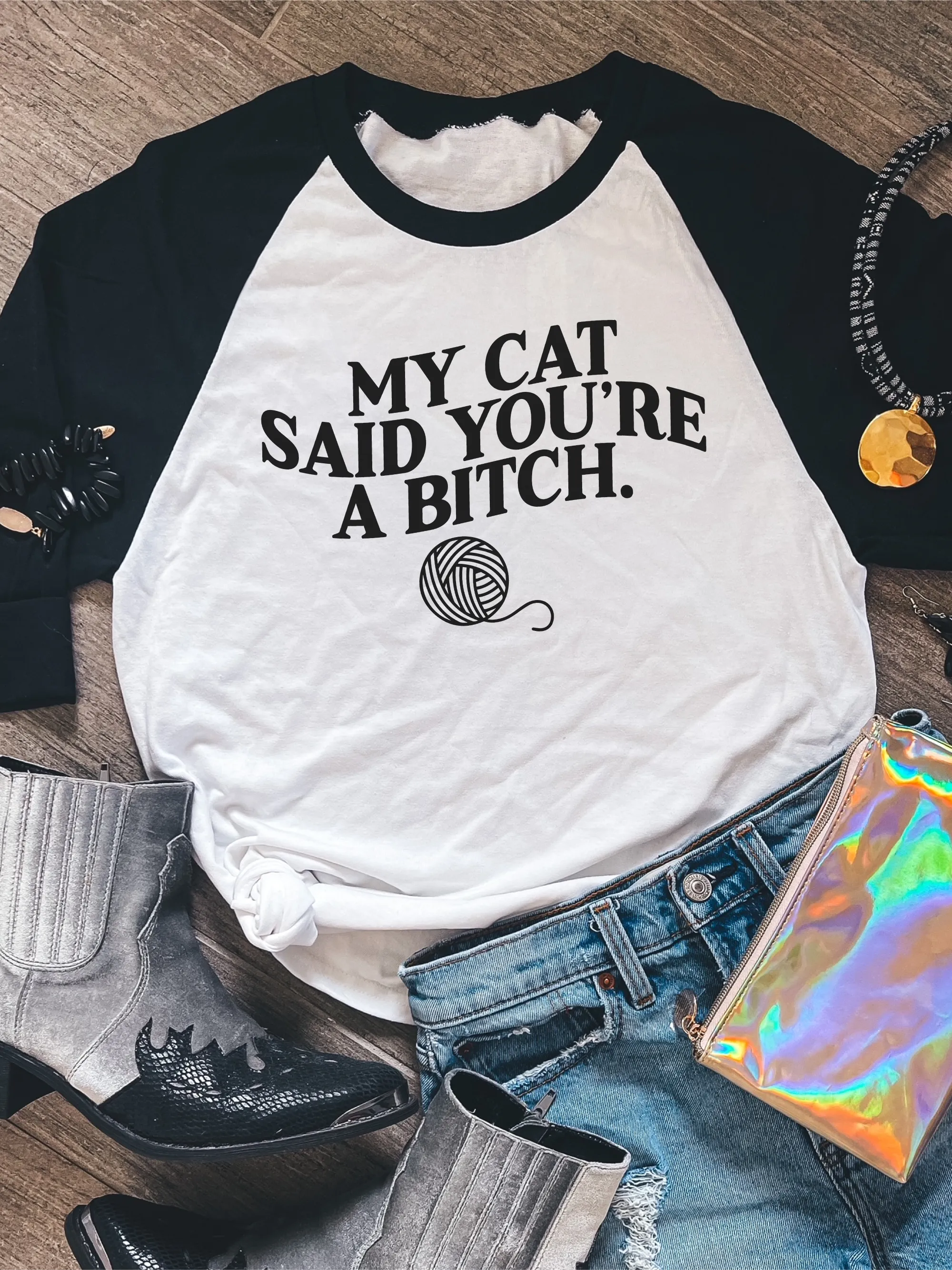 My Cat Said You're A Bi--h. ~ Unisex T-shirts, Sweatshirts, Raglans and Tank Tops Relaxed Fit Printed In The USA