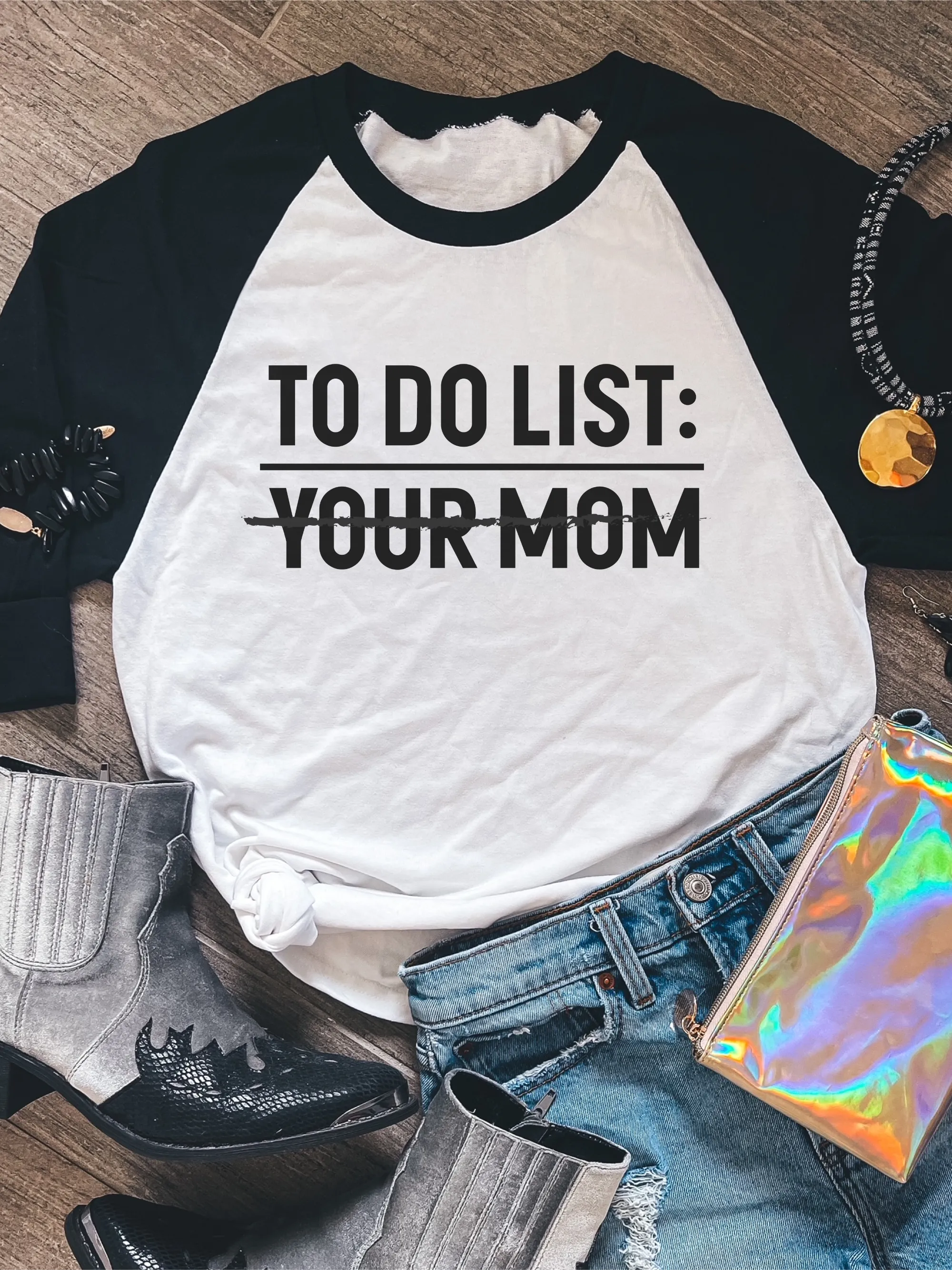 To Do List: Your Mom ~ Unisex T-shirts, Sweatshirts, Raglans and Tank Tops Relaxed Fit Printed In The USA